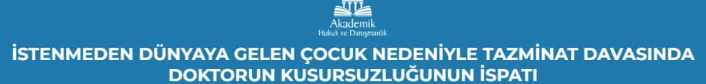 İSTENMEDEN DÜNYAYA GELEN ÇOCUK NEDENİYLE TAZMİNAT DAVASINDA UĞRANILAN ZARAR