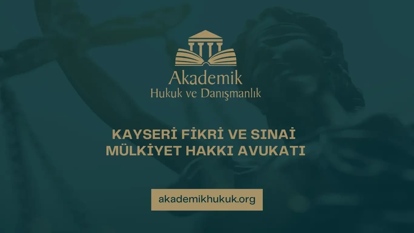 KAYSERİ FİKRİ VE SINAİ MÜLKİYET HAKKI AVUKATI