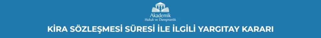 KİRA SÖZLEŞMESİ SÜRESİ İLE İLGİLİ YARGITAY KARARI