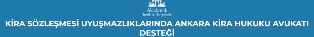 KİRA SÖZLEŞMESİ UYUŞMAZLIKLARINDA ANKARA KİRA HUKUKU AVUKATI DESTEĞİ