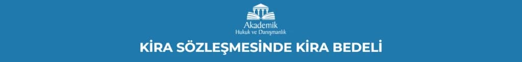 KİRA SÖZLEŞMESİNDE KİRA BEDELİ