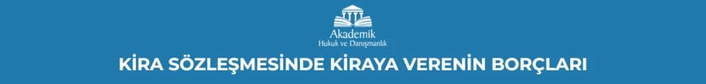 KİRA SÖZLEŞMESİNDE KİRAYA VERENİN BORÇLARI