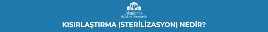 KISIRLAŞTIRMA (STERİLİZASYON) NEDİR?
