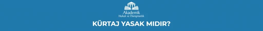 KÜRTAJ YASAK MIDIR?