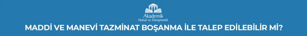 MADDİ VE MANEVİ TAZMİNAT BOŞANMA İLE TALEP EDİLEBİLİR Mİ?