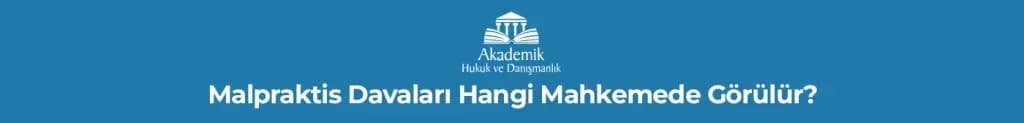Malpraktis Davaları Hangi Mahkemede Görülür?