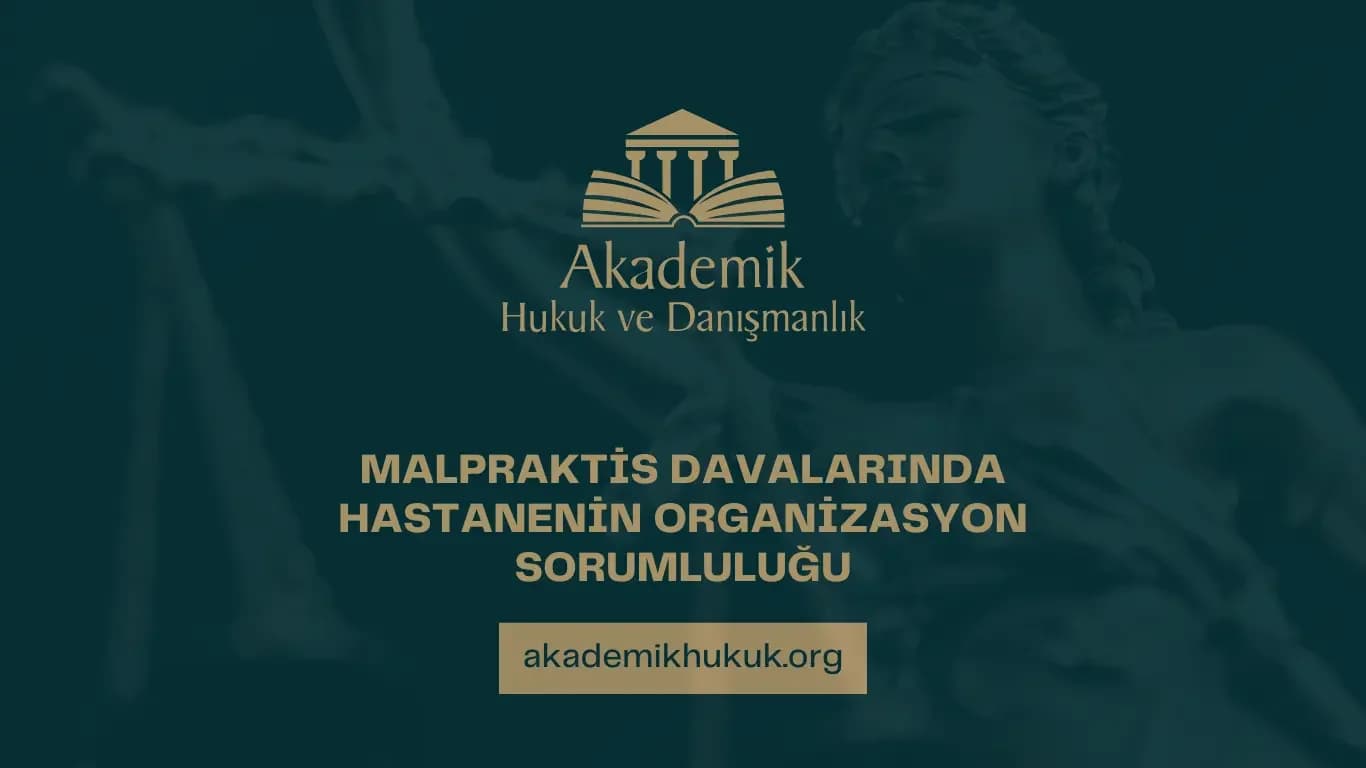 MALPRAKTİS DAVASINDA HASTANENİN ORGANİZASYON SORUMLULUĞU