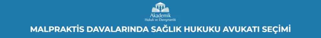 MALPRAKTİS DAVALARINDA SAĞLIK HUKUKU AVUKATI SEÇİMİ