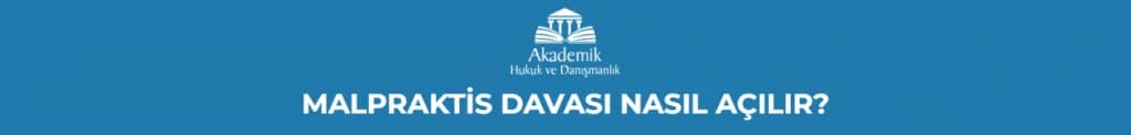 MALPRAKTİS DAVASI NASIL AÇILIR?