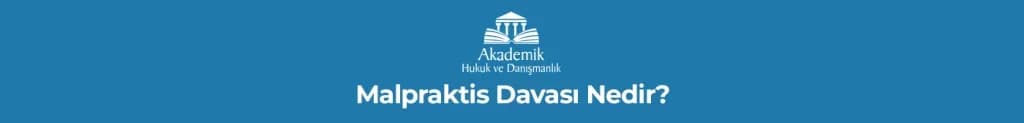 Malpraktis Davası Nedir?
