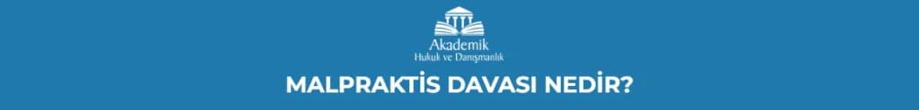 MALPRAKTİS DAVASI NEDİR?