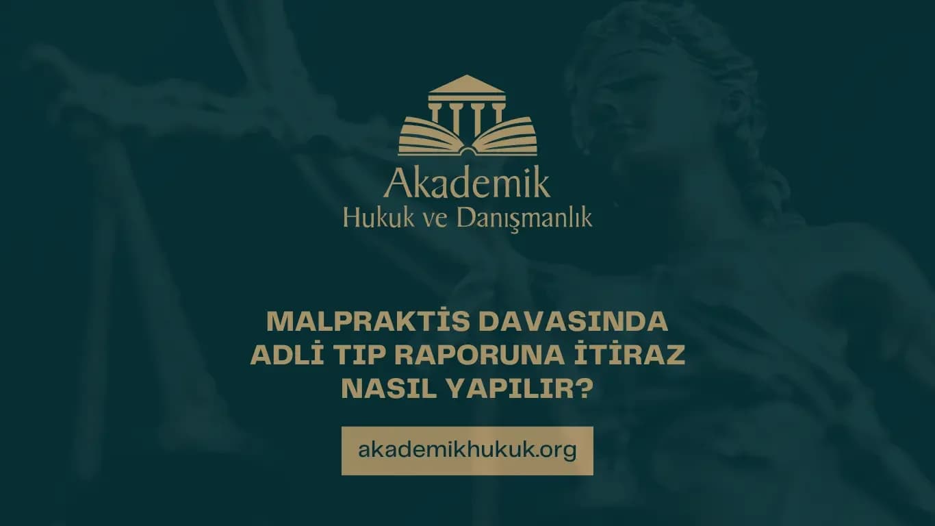 MALPRAKTİS DAVASINDA ADLİ TIP RAPORUNA İTİRAZ NASIL YAPILIR