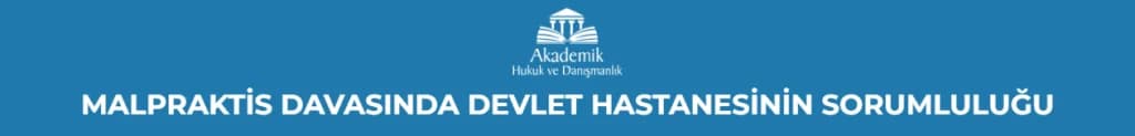 MALPRAKTİS DAVASINDA DEVLET HASTANESİNİN SORUMLULUĞU