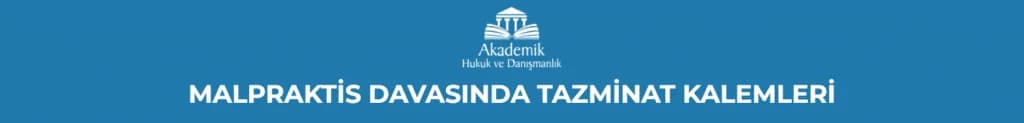 MALPRAKTİS DAVASINDA TAZMİNAT KALEMLERİ