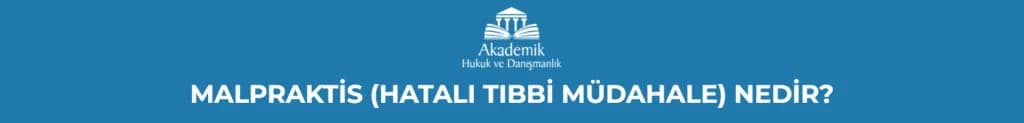 MALPRAKTİS (HATALI TIBBİ MÜDAHALE) NEDİR?