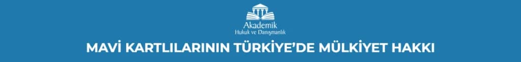 MAVİ KARTLILARININ TÜRKİYE’DE MÜLKİYET HAKKI