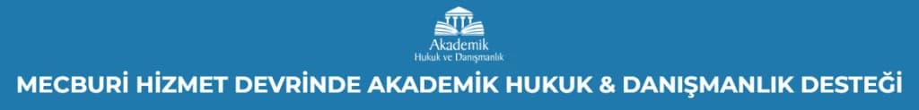MECBURİ HİZMET DEVRİNDE AKADEMİK HUKUK & DANIŞMANLIK DESTEĞİ