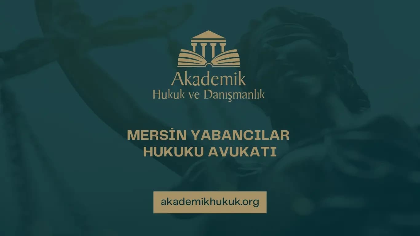 MERSİN YABANCILAR HUKUKU AVUKATI