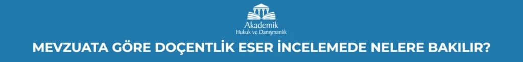 MEVZUATA GÖRE DOÇENTLİK ESER İNCELEMEDE NELERE BAKILIR?