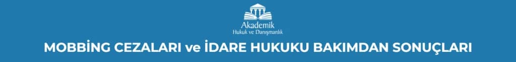 MOBBİNG CEZALARI ve İDARE HUKUKU BAKIMDAN SONUÇLARI