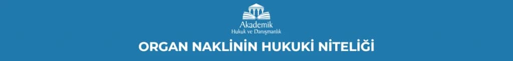 ORGAN NAKLİNİN HUKUKİ NİTELİĞİ