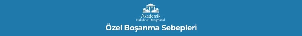 Özel Boşanma Sebepleri