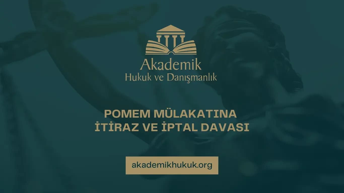 POMEM MÜLAKATINA İTİRAZ VE İPTAL DAVASI