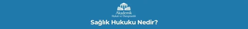 Sağlık Hukuku Nedir?