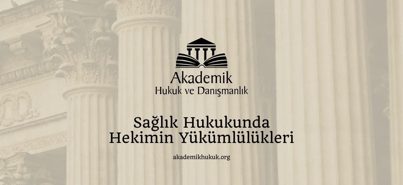 Sağlık Hukukunda Hekimin Yükümlülükleri