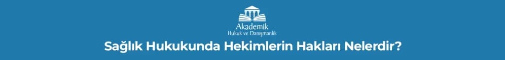 Sağlık Hukukunda Hekimlerin Hakları Nelerdir?