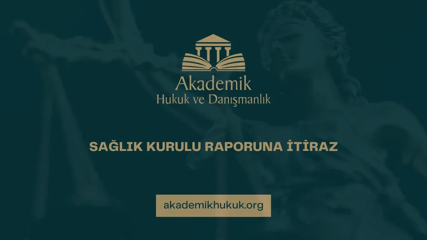 SAĞLIK KURULU RAPORUNA İTİRAZ