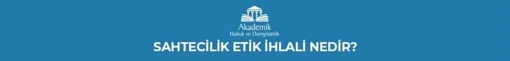 SAHTECİLİK ETİK İHLALİ NEDİR?