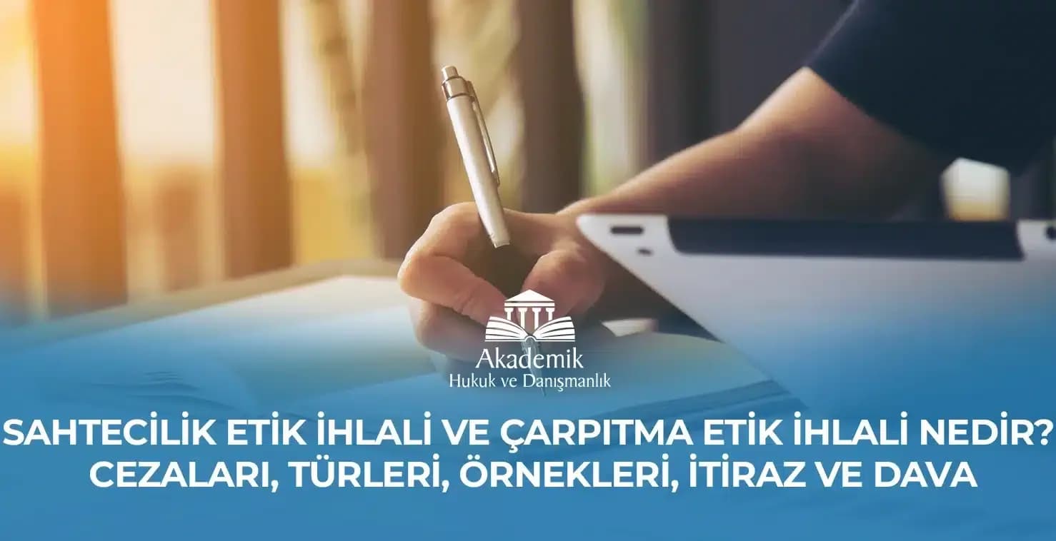 SAHTECİLİK ETİK İHLALİ VE ÇARPITMA ETİK İHLALİ NEDİR? CEZALARI, TÜRLERİ, ÖRNEKLERİ, İTİRAZ VE DAVA