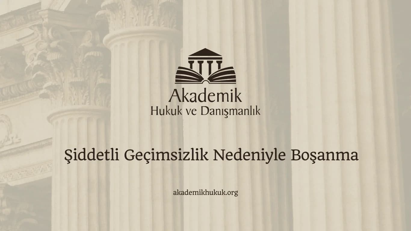 Şiddetli Geçimsizlik Nedeniyle Boşanma