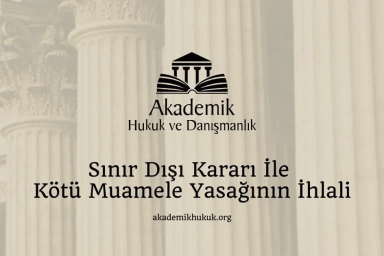 Sınır Dışı Kararı İle Kötü Muamele Yasağının İhlali