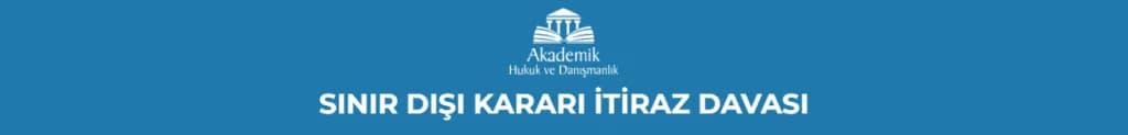 SINIR DIŞI KARARI İTİRAZ DAVASI
