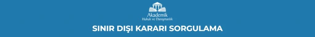 SINIR DIŞI KARARI SORGULAMA