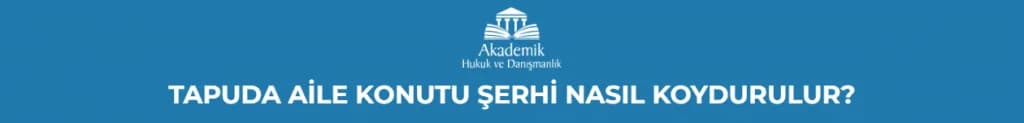 TAPUDA AİLE KONUTU ŞERHİ NASIL KOYDURULUR?