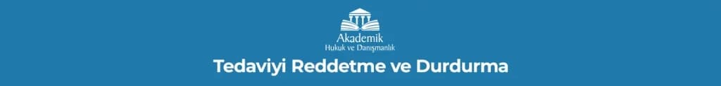 Tedaviyi Reddetme ve Durdurma