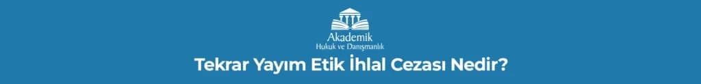 Tekrar Yayım Etik İhlal Cezası Nedir?