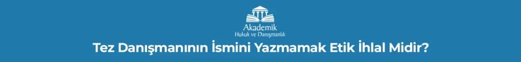 Tez Danışmanının İsmini Yazmamak Etik İhlal Midir?