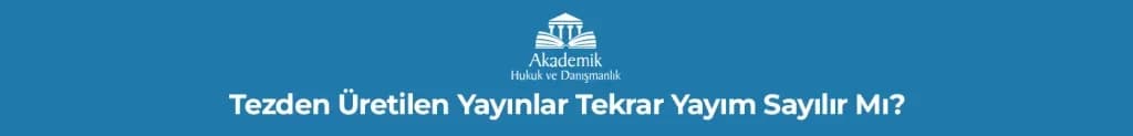 Tezden Üretilen Yayınlar Tekrar Yayım Sayılır Mı?