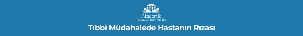 Tıbbi Müdahalede Hastanın Rızası