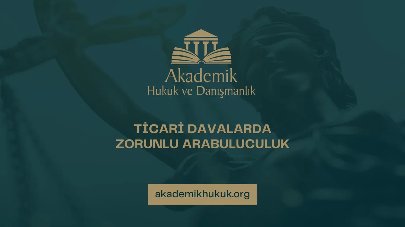 TİCARİ DAVALARDA ZORUNLU ARABULUCULUK | 2025