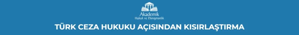 TÜRK CEZA HUKUKU AÇISINDAN KISIRLAŞTIRMA