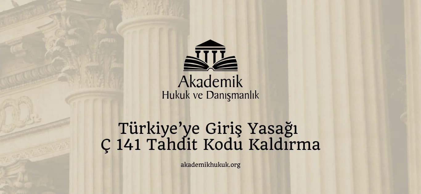 Türkiye’ye Giriş Yasağı Ç 141 Tahdit Kodu Kaldırmav