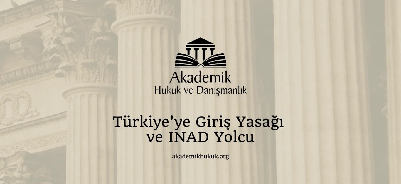 Türkiye’ye Giriş Yasağı ve INAD Yolcu
