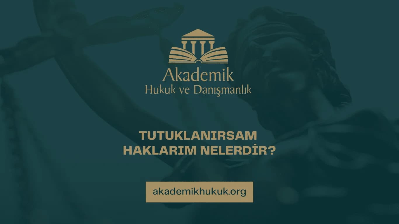 TUTUKLANIRSAM HAKLARIM NELERDİR