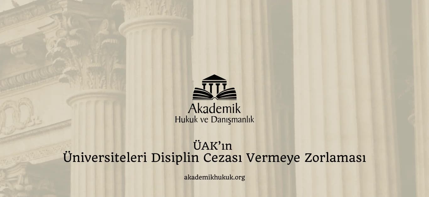 ÜAK’IN ÜNİVERSİTELERİ DİSİPLİN CEZASI VERMEYE ZORLAMASI