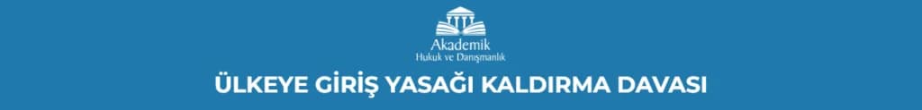 ÜLKEYE GİRİŞ YASAĞI KALDIRMA DAVASI